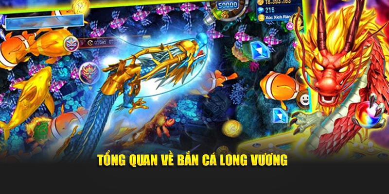 tổng quan về bắn cá long vương